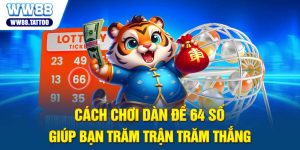 Cách chơi dàn đề 64 số giúp bạn trăm trận, trăm thắng