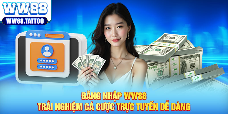 Đăng Nhập WW88 - Trải Nghiệm Cá Cược Trực Tuyến Dễ Dàng