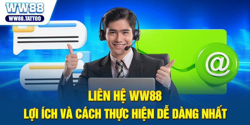 Liên Hệ WW88 - Lợi Ích Và Cách Thực Hiện Dễ Dàng Nhất