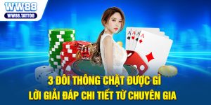 3 Đôi Thông Chặt Được Gì - Lời Giải Đáp Chi Tiết Từ Chuyên Gia