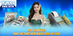 Rút Tiền WW88 - Thao Tác Thực Hiện Nhanh Gọn, An Toàn