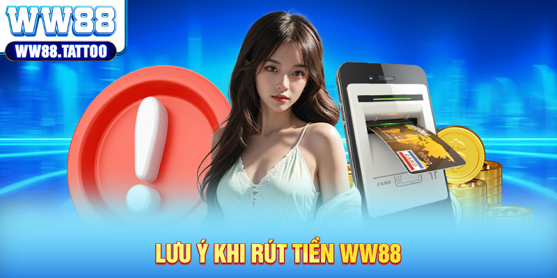 Lưu ý khi rút tiền WW88