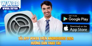 Tải App WW88 Trên Android/IOS 2024 - Hướng Dẫn Thao Tác