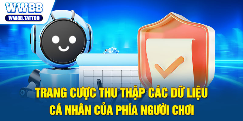 Trang cược thu thập các dữ liệu cá nhân của phía người chơi