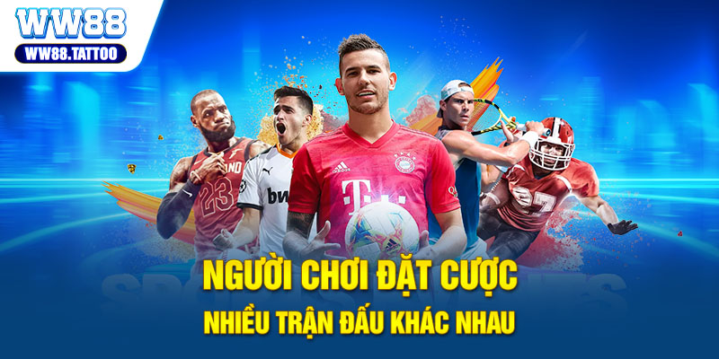 Người chơi đặt cược nhiều trận đấu khác nhau