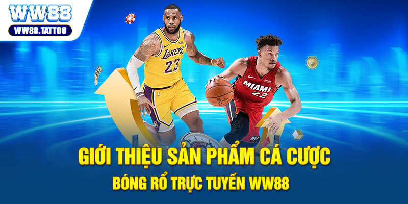 Giới thiệu sản phẩm cá cược bóng rổ trực tuyến WW88