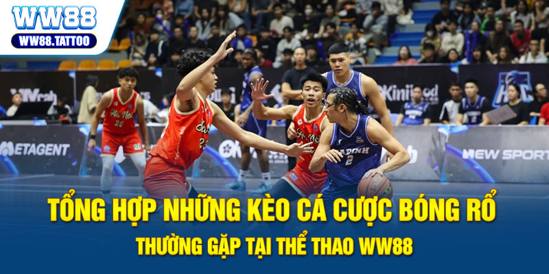 Tổng hợp những kèo cá cược bóng rổ thường gặp tại thể thao WW88