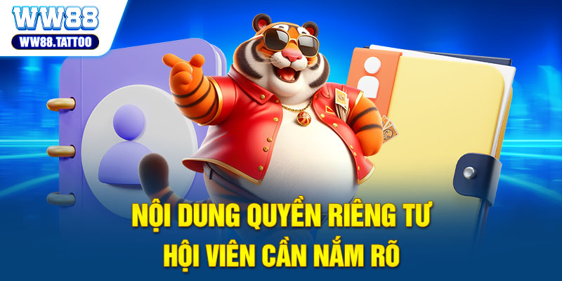 Nội dung quyền riêng tư hội viên cần nắm rõ 