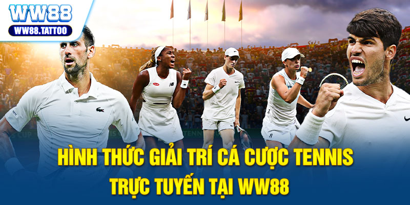 Hình thức giải trí cá cược Tennis trực tuyến tại WW88