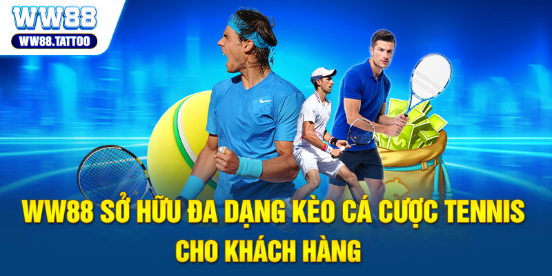 WW88 sở hữu đa dạng kèo cá cược Tennis cho khách hàng