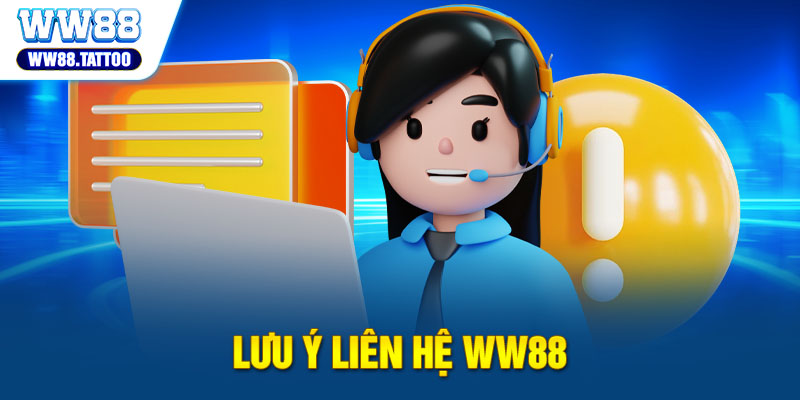 Lưu ý liên hệ WW88