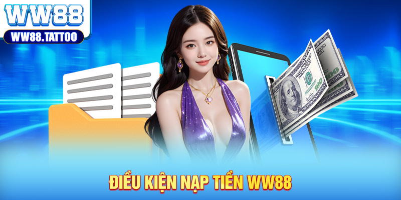 Điều kiện nạp tiền WW88