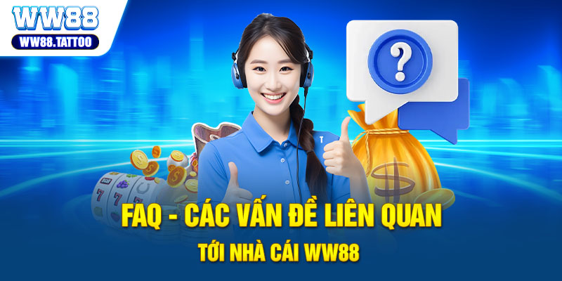 FAQ - Các vấn đề liên quan tới nhà cái WW88