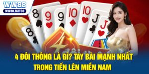 4 Đôi Thông Là Gì? Tay Bài Mạnh Nhất Trong Tiến Lên Miền Nam